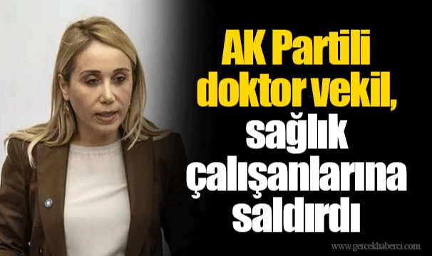 AK Partili doktor vekil, sağlık çalışanlarına saldırdı