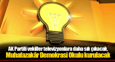 AK Partili vekiller televizyonlara daha sık çıkacak, Muhafazakâr Demokrasi Okulu kurulacak