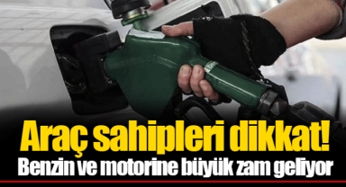 Araç sahipleri dikkat! Benzin ve motorine büyük zam geliyor