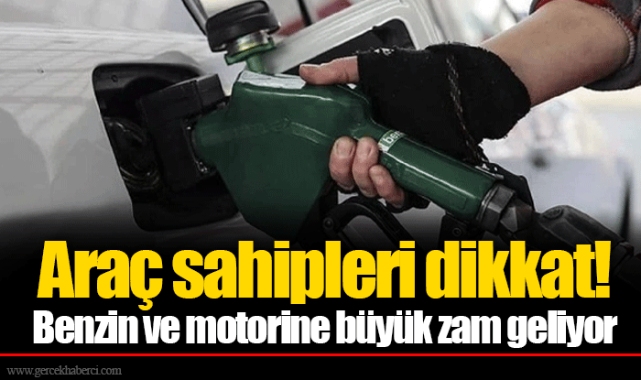 Araç sahipleri dikkat! Benzin ve motorine büyük zam geliyor