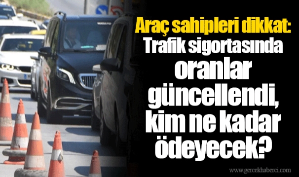 Araç sahipleri dikkat: Trafik sigortasında oranlar güncellendi, kim ne kadar ödeyecek?