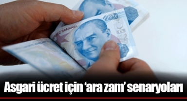 Asgari ücret için ‘ara zam’ senaryoları