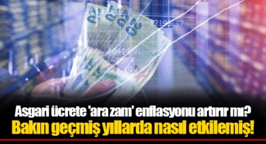 Asgari ücrete 'ara zam' enflasyonu artırır mı? Bakın geçmiş yıllarda nasıl etkilemiş!