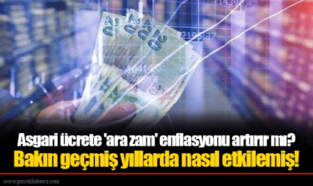 Asgari ücrete 'ara zam' enflasyonu artırır mı? Bakın geçmiş yıllarda nasıl etkilemiş!