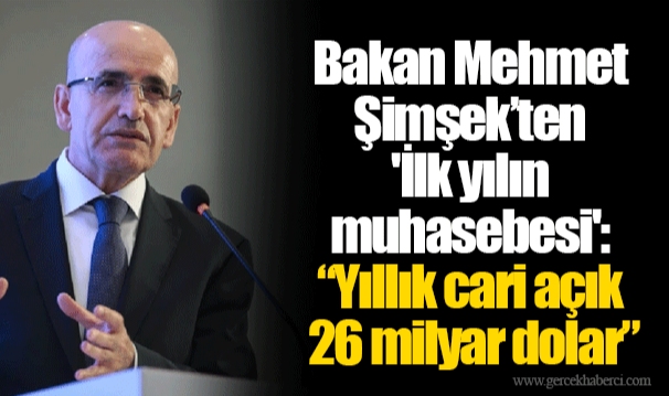 Bakan Mehmet Şimşek’ten 'İlk yılın muhasebesi': “Yıllık cari açık 26 milyar dolar”