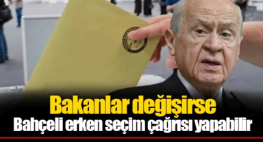 Bakanlar değişirse Bahçeli erken seçim çağrısı yapabilir