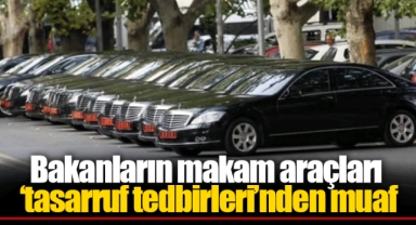 Bakanların makam araçları ‘tasarruf tedbirleri’nden muaf