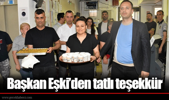Başkan Eşki’den tatlı teşekkür