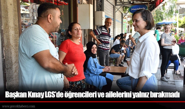 Başkan Kınay LGS’de öğrencileri ve ailelerini yalnız bırakmadı