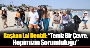 Başkan Lal Denizli: “Temiz Bir Çevre, Hepimizin Sorumluluğu”