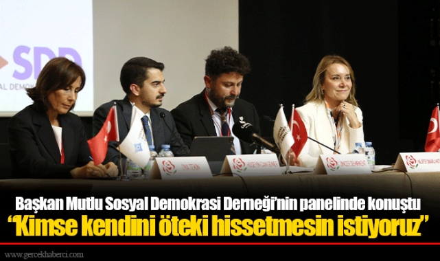 Başkan Mutlu Sosyal Demokrasi Derneği’nin panelinde konuştu