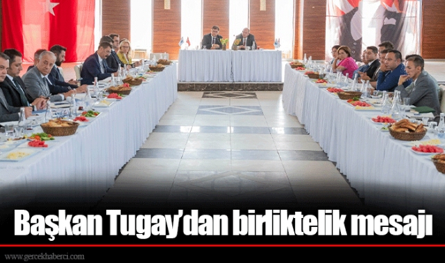 Başkan Tugay’dan birliktelik mesajı