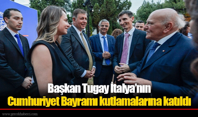 Başkan Tugay İtalya’nın Cumhuriyet Bayramı kutlamalarına katıldı