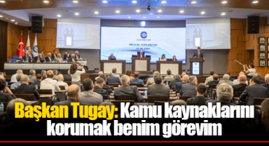 Başkan Tugay: Kamu kaynaklarını korumak benim görevim