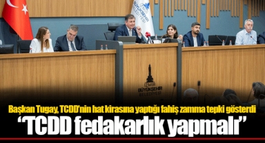 Başkan Tugay, TCDD’nin hat kirasına yaptığı fahiş zamma tepki gösterdi “TCDD fedakarlık yapmalı”