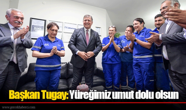 Başkan Tugay: Yüreğimiz umut dolu olsun
