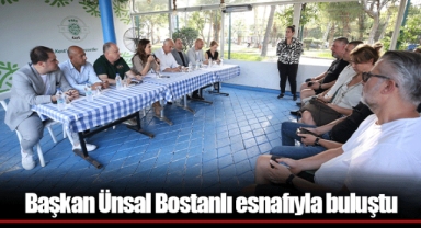 Başkan Ünsal Bostanlı esnafıyla buluştu