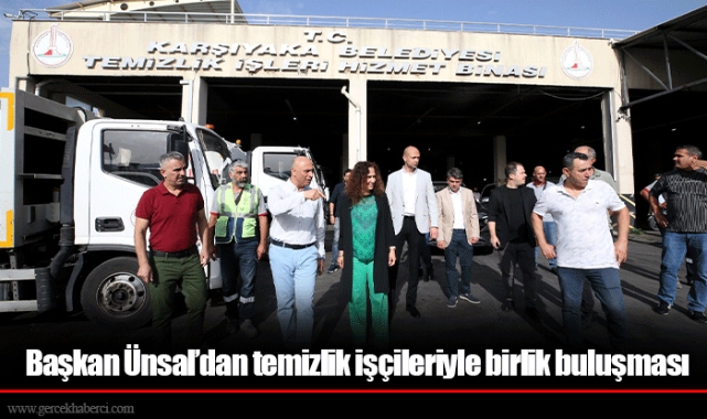 Başkan Ünsal’dan temizlik işçileriyle birlik buluşması