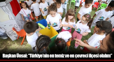 Başkan Ünsal: “Türkiye’nin en temiz ve en çevreci ilçesi olalım”