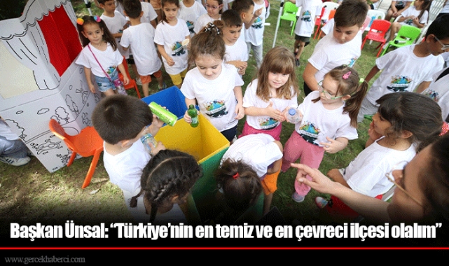 Başkan Ünsal: “Türkiye’nin en temiz ve en çevreci ilçesi olalım”