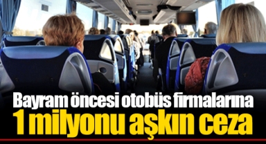 Bayram öncesi otobüs firmalarına 1 milyonu aşkın ceza
