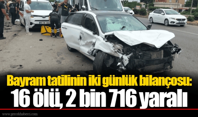 Bayram tatilinin iki günlük bilançosu: 16 ölü, 2 bin 716 yaralı