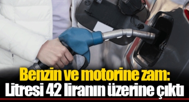 Benzin ve motorine zam: Litresi 42 liranın üzerine çıktı