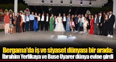 Bergama'da iş ve siyaset dünyası bir arada: İbrahim Yerlikaya ve Buse Uyarer dünya evine girdi