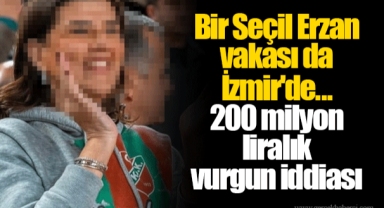 Bir Seçil Erzan vakası da İzmir'de... 200 milyon liralık vurgun iddiası