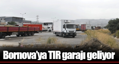 Bornova’ya TIR garajı geliyor
