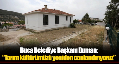 Buca Belediye Başkanı Duman: “Tarım kültürümüzü yeniden canlandırıyoruz”