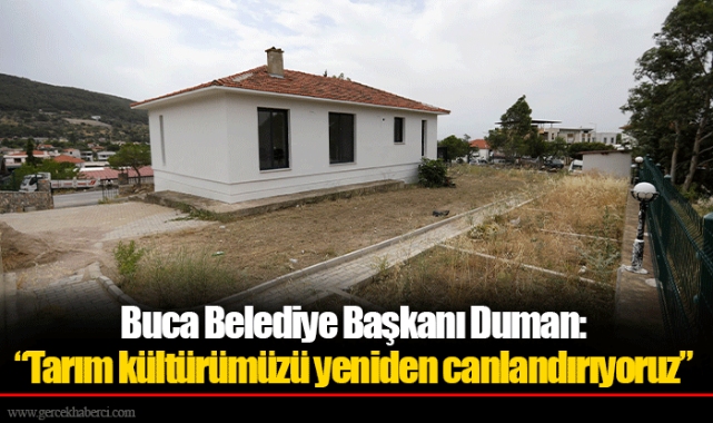 Buca Belediye Başkanı Duman: “Tarım kültürümüzü yeniden canlandırıyoruz”