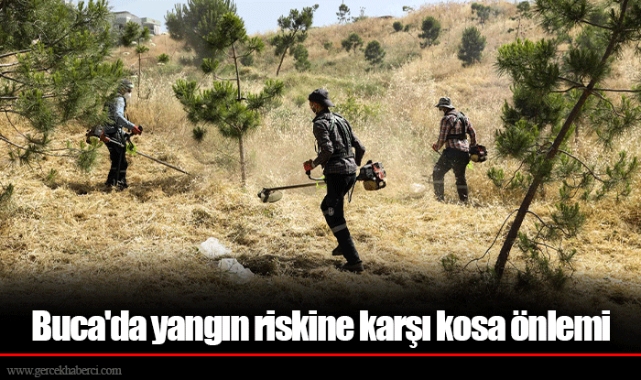 Buca'da yangın riskine karşı kosa önlemi