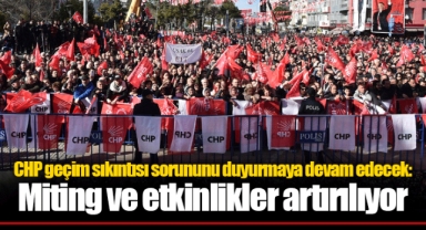 CHP geçim sıkıntısı sorununu duyurmaya devam edecek: Miting ve etkinlikler artırılıyor