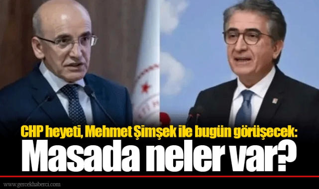 CHP heyeti, Mehmet Şimşek ile bugün görüşecek: Masada neler var?