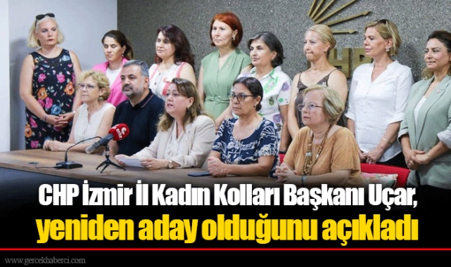 CHP İzmir İl Kadın Kolları Başkanı Uçar, yeniden aday olduğunu açıkladı