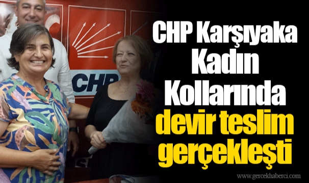 CHP Karşıyaka Kadın Kollarında devir teslim gerçekleşti.