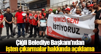 Çiğli Belediye Başkanı'ndan işten çıkarmalar hakkında açıklama