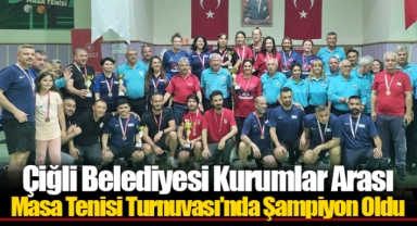 Çiğli Belediyesi Kurumlar Arası Masa Tenisi Turnuvası'nda Şampiyon Oldu