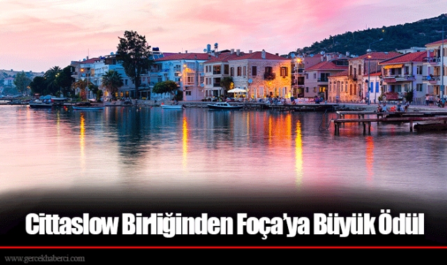 Cittaslow Birliğinden Foça’ya Büyük Ödül