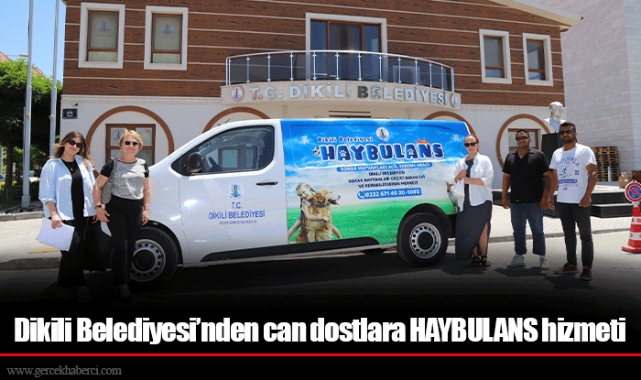Dikili Belediyesi’nden can dostlara HAYBULANS hizmeti