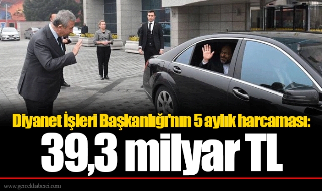 Diyanet İşleri Başkanlığı'nın 5 aylık harcaması: 39,3 milyar TL