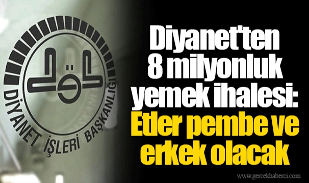 Diyanet'ten 8 milyonluk yemek ihalesi: Etler pembe ve erkek olacak