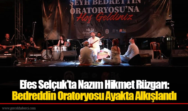 Efes Selçuk’ta Nazım Hikmet Rüzgarı: Bedreddin Oratoryosu Ayakta Alkışlandı