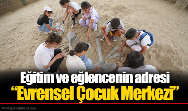 Eğitim ve eğlencenin adresi “Evrensel Çocuk Merkezi” 