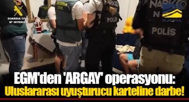 EGM'den 'ARGAY' operasyonu: Uluslararası uyuşturucu karteline darbe!