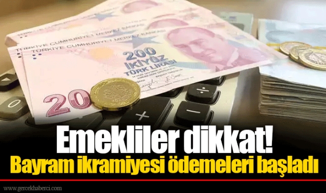 Emekliler dikkat! Bayram ikramiyesi ödemeleri başladı