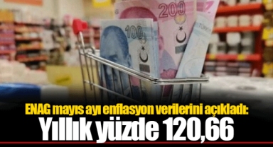 ENAG mayıs ayı enflasyon verilerini açıkladı: Yıllık yüzde 120,66