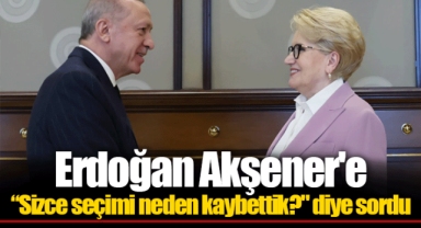 Erdoğan Akşener'e “Sizce seçimi neden kaybettik?