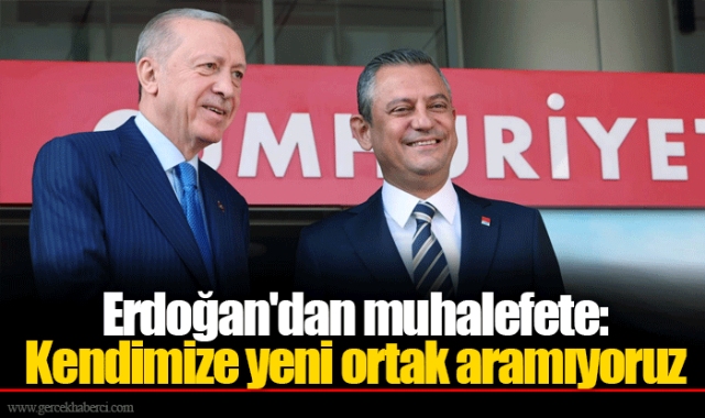 Erdoğan'dan muhalefete: Kendimize yeni ortak aramıyoruz